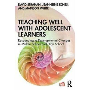Teaching Well with Adolescent Learners. Responding to Developmental Changes in Middle School and High School, Paperback - *** imagine