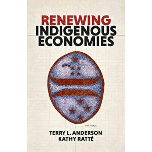 Renewing Indigenous Economies, Paperback - Terry L. Anderson imagine