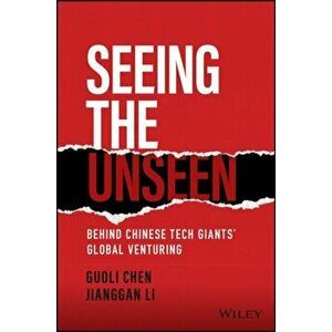 Seeing the Unseen - Behind Chinese Tech Giants' Global Venturing, Hardback - G Chen imagine