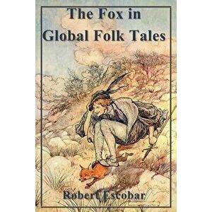 The Fox in Global Folk Tales, Paperback - Robert Escobar imagine
