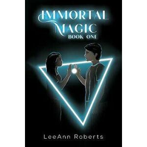 Immortal Magic book one, Paperback - LeeAnn Roberts imagine