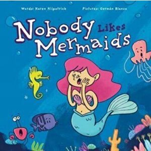 Nobody Likes Mermaids, Hardback - Karen Kilpatrick imagine
