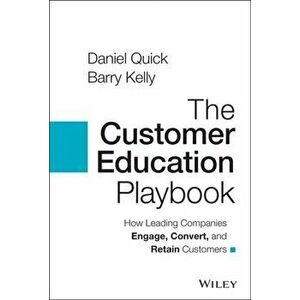 The Customer Education Playbook: How Leading Compa nies Engage, Convert, and Retain Customers, Hardback - D Quick imagine