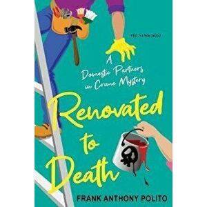 Renovated to Death, Paperback - Frank Anthony Polito Polito imagine