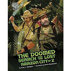 The Doomed Search for the Lost Amazon City of Z, Hardback - Cindy L. Rodriguez imagine