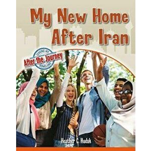 My New Home After Iran, Paperback - Heather C. Hudak imagine