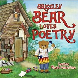 Brizzley Bear Loves Poetry, Paperback - Louisa Mastromarino imagine