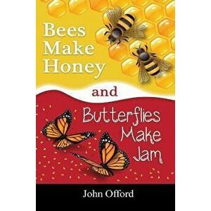 Bees Make Honey and Butterflies Make Jam, Hardback - John Offord imagine