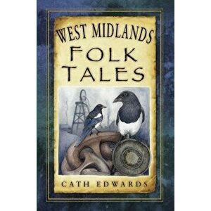West Midlands Folk Tales, Paperback - Cath Edwards imagine