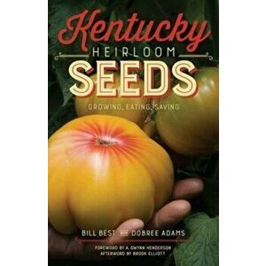 Kentucky Heirloom Seeds. Growing, Eating, Saving, Paperback - A. Gwynn Henderson imagine