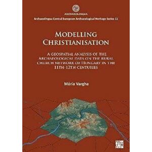 Modelling Christianisation: A Geospatial Analysis of the Archaeological Data on the Rural Church Network of Hungary in the 11th-12th Centuries, Paperb imagine