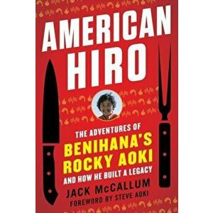 American Hiro. The Adventures of Benihana's Rocky Aoki and How He Built a Legacy, Paperback - Jack McCallum imagine