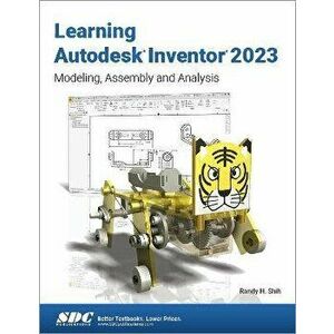 Learning Autodesk Inventor 2023. Modeling, Assembly and Analysis, Paperback - Randy H. Shih imagine