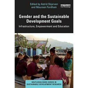 Gender and the Sustainable Development Goals. Infrastructure, Empowerment and Education, Paperback - *** imagine