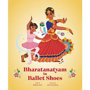 Bharatanatyam in Ballet Shoes, Hardback - Mahak Jain imagine