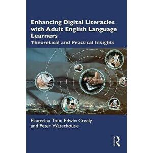 Enhancing Digital Literacies with Adult English Language Learners. Theoretical and Practical Insights, Paperback - Peter Waterhouse imagine