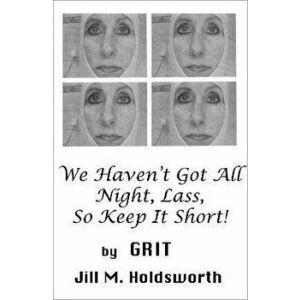 We Haven't Got All Night, Lass, So Keep It Short!, Hardback - Jill M. Holdsworth imagine