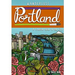 Wanderlust Portland, Paperback - Betsy Beier imagine