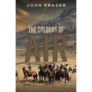 The Colours of Air, Hardback - John Fraser imagine