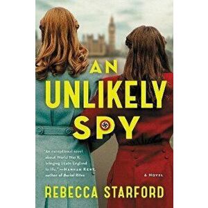 An Unlikely Spy. A Novel, Paperback - Rebecca Starford imagine