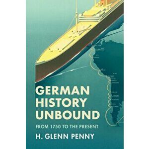 German History Unbound. From 1750 to the Present, Paperback - *** imagine