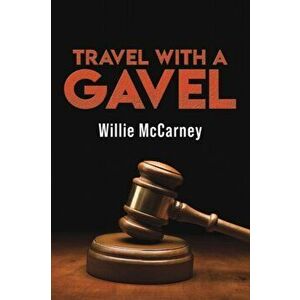 Travel With A Gavel, Paperback - Willie McCarney imagine