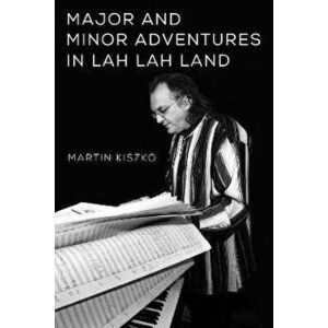 Major and Minor Adventures in Lah Lah Land, Paperback - Martin Kiszko imagine
