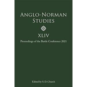 Anglo-Norman Studies XLIV. Proceedings of the Battle Conference 2021, Hardback - *** imagine