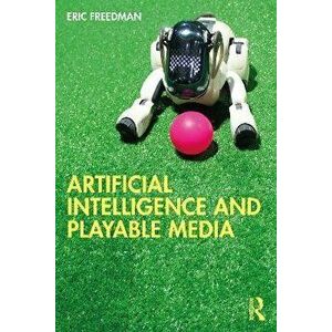 Artificial Intelligence and Playable Media, Paperback - Eric Freedman imagine