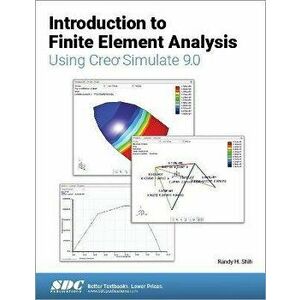 Introduction to Finite Element Analysis Using Creo Simulate 9.0, Paperback - Randy H. Shih imagine