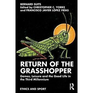 Return of the Grasshopper. Games, Leisure and the Good Life in the Third Millennium, Paperback - *** imagine