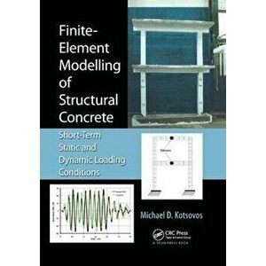 Finite-Element Modelling of Structural Concrete. Short-Term Static and Dynamic Loading Conditions, Paperback - Michael D. Kotsovos imagine
