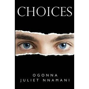 Choices, Paperback - Ogonna Juliet Nnamani imagine