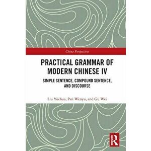 Practical Grammar of Modern Chinese IV. Simple Sentence, Compound Sentence, and Discourse, Paperback - Pan Wenyu imagine