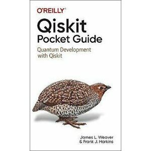 Qiskit Pocket Guide. Quantum Development with Qiskit, Paperback - Francis Harkins imagine
