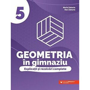 Geometria in gimnaziu. Explicatii si rezolvari complete. Clasa 5 - Maria Zaharia, Dan Zaharia imagine
