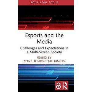 Esports and the Media. Challenges and Expectations in a Multi-Screen Society, Hardback - *** imagine