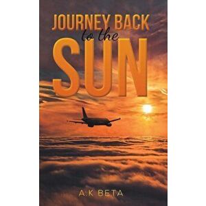 JOURNEY BACK TO THE SUN, Paperback - A.K BETA imagine