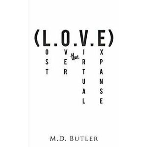 LOVE LOST OVER THE VIRTUAL EXPANSE, Paperback - M.D. BUTLER imagine