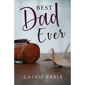 Best Dad Ever, Paperback - Cathie Earle imagine
