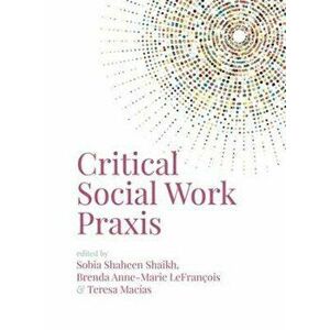 Critical Social Work Praxis, Paperback - *** imagine