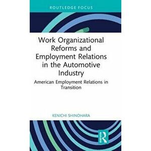 Work Organizational Reforms and Employment Relations in the Automotive Industry. American Employment Relations in Transition, Hardback - *** imagine