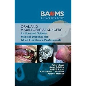 ORAL AND MAXILLOFACIAL SURGERY. An Illustrated Guide for Medical Students and Allied Healthcare Professionals, Paperback - Peter A. Brennan imagine