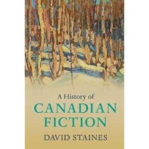 A History of Canadian Fiction, Paperback - David (University of Ottawa) Staines imagine