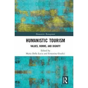 Humanistic Tourism. Values, Norms and Dignity, Paperback - *** imagine