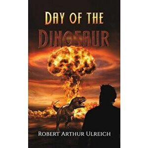 DAY OF THE DINOSAUR, Paperback - ROBERT ARTH ULREICH imagine