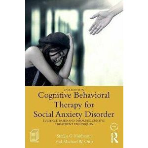 Cognitive Behavioral Therapy for Social Anxiety Disorder. Evidence-Based and Disorder Specific Treatment Techniques, 2 ed, Paperback - Michael W. Otto imagine