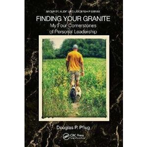 Finding Your Granite. My Four Cornerstones of Personal Leadership, Paperback - Douglas P. Pflug imagine