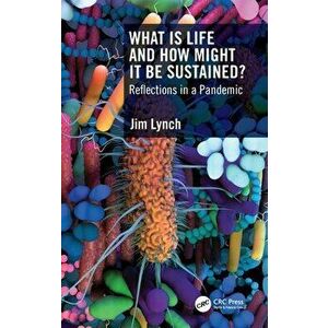 What Is Life and How Might It Be Sustained?. Reflections in a Pandemic, Hardback - Jim (Univ. of Surrey) Lynch imagine
