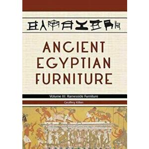 Ancient Egyptian Furniture Volume III, Hardback - Geoffrey Killen imagine